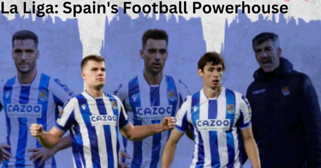 La Liga spains football powerhouse 
