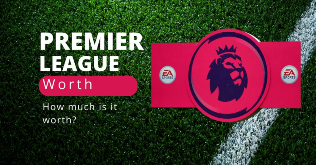 How Much Is Premier League Worth?